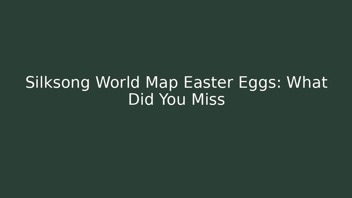 Silksong World Map Easter Eggs: What Did You Miss - Método de Aprovação