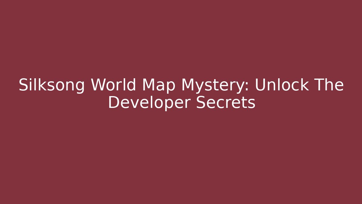 Silksong World Map Mystery: Unlock The Developer Secrets