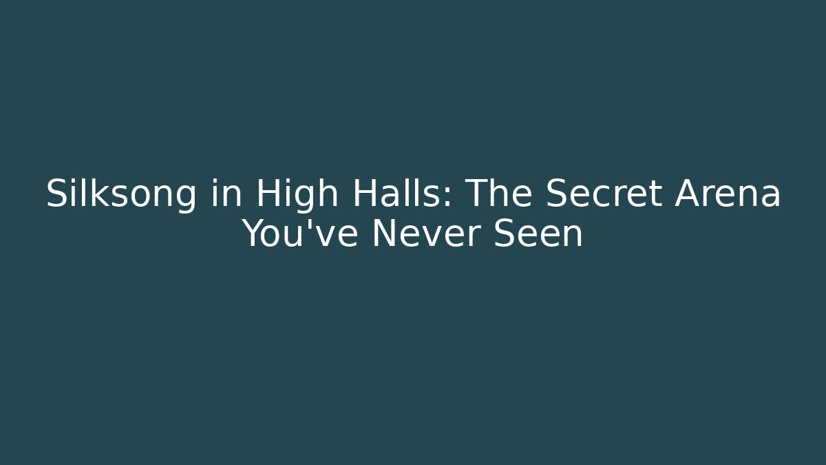 Silksong in High Halls: The Secret Arena You’ve Never Seen