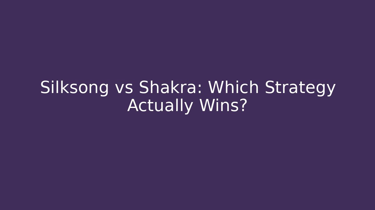 Silksong vs Shakra: Which Strategy Actually Wins?