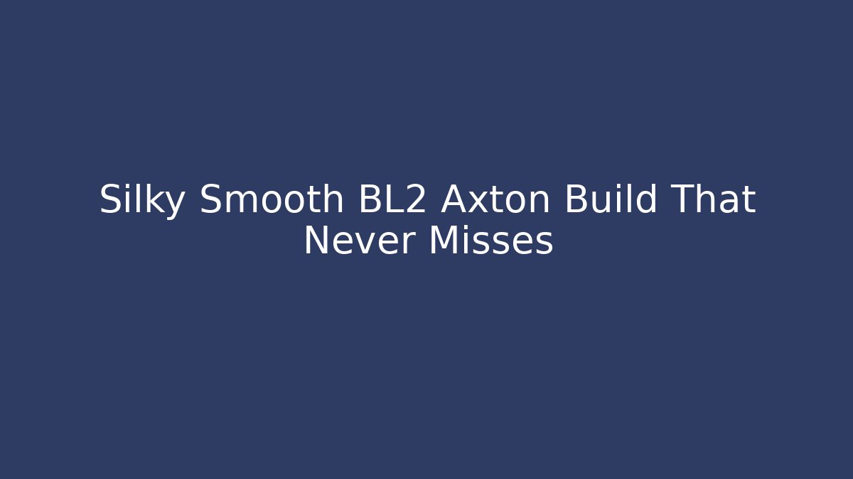 Silky Smooth BL2 Axton Build That Never Misses