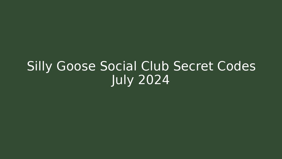 Silly Goose Social Club Secret Codes July 2024