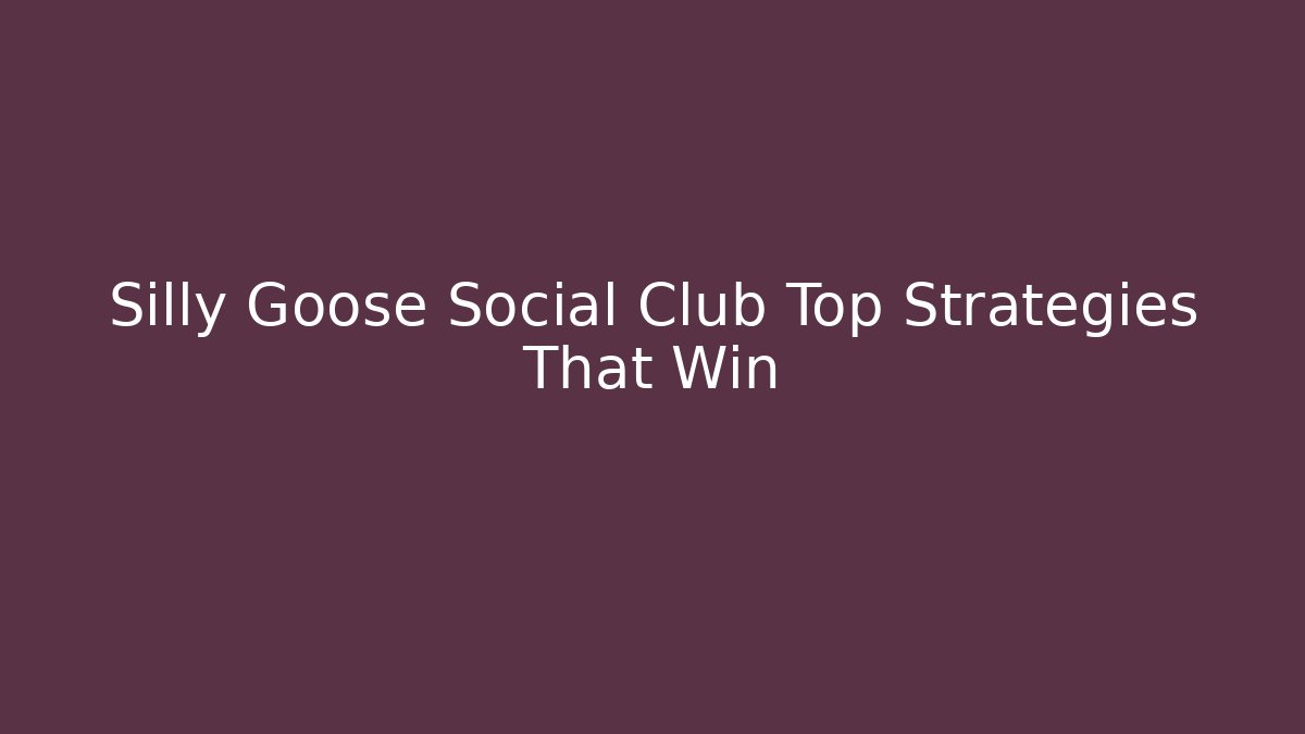 Silly Goose Social Club Top Strategies That Win - Método de Aprovação