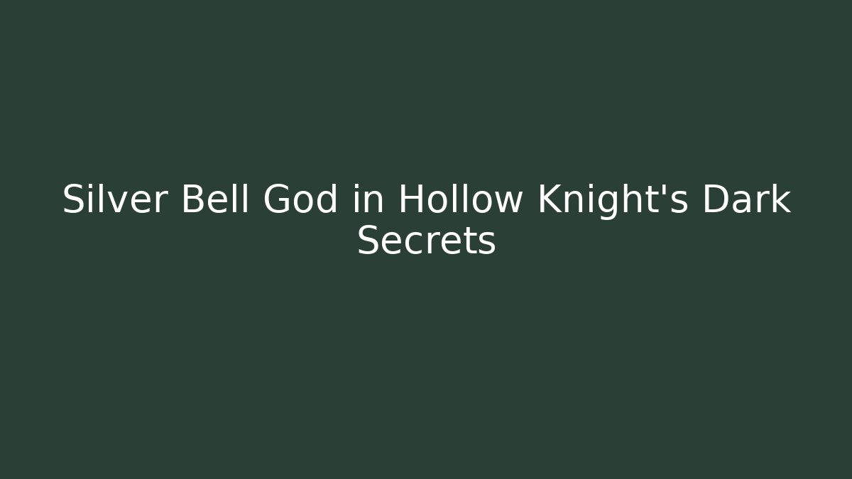 Silver Bell God in Hollow Knight's Dark Secrets