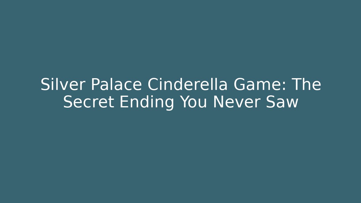 Silver Palace Cinderella Game: The Secret Ending You Never Saw