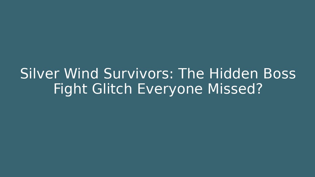Silver Wind Survivors: The Hidden Boss Fight Glitch Everyone Missed?