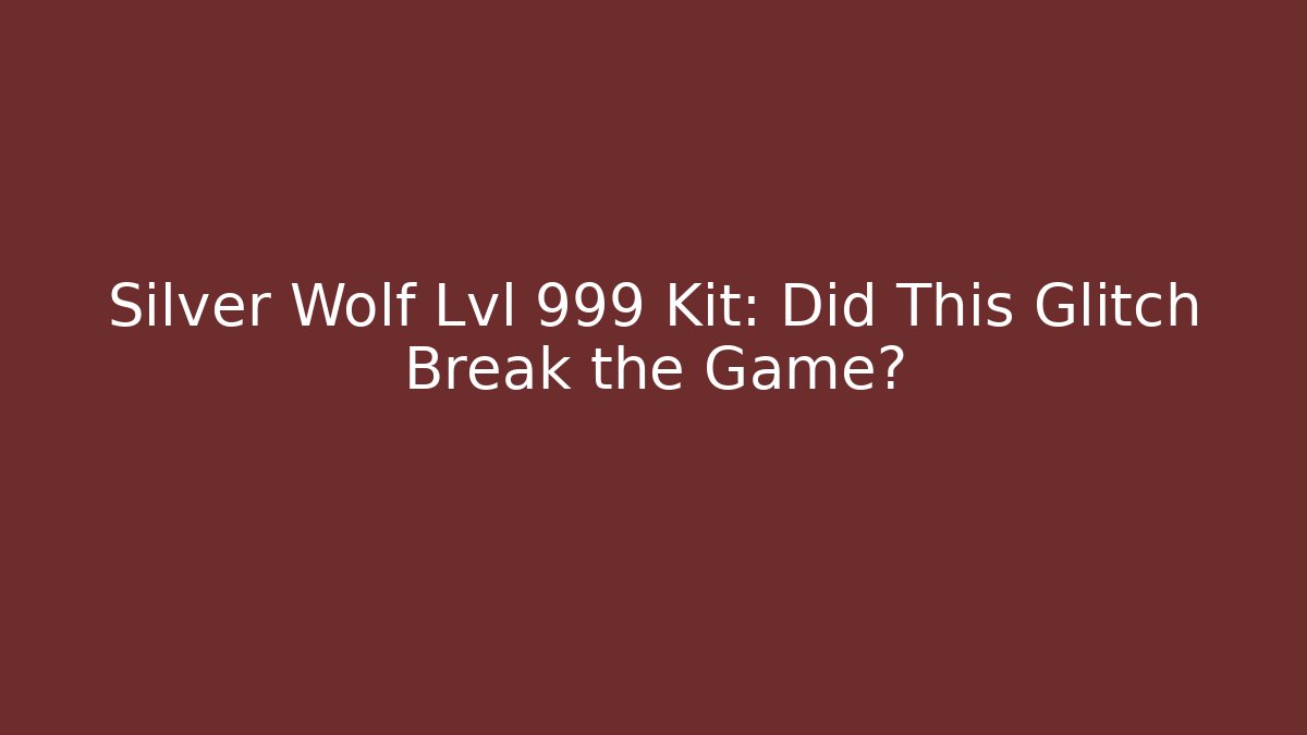 Silver Wolf Lvl 999 Kit: Did This Glitch Break the Game? - Método de Aprovação