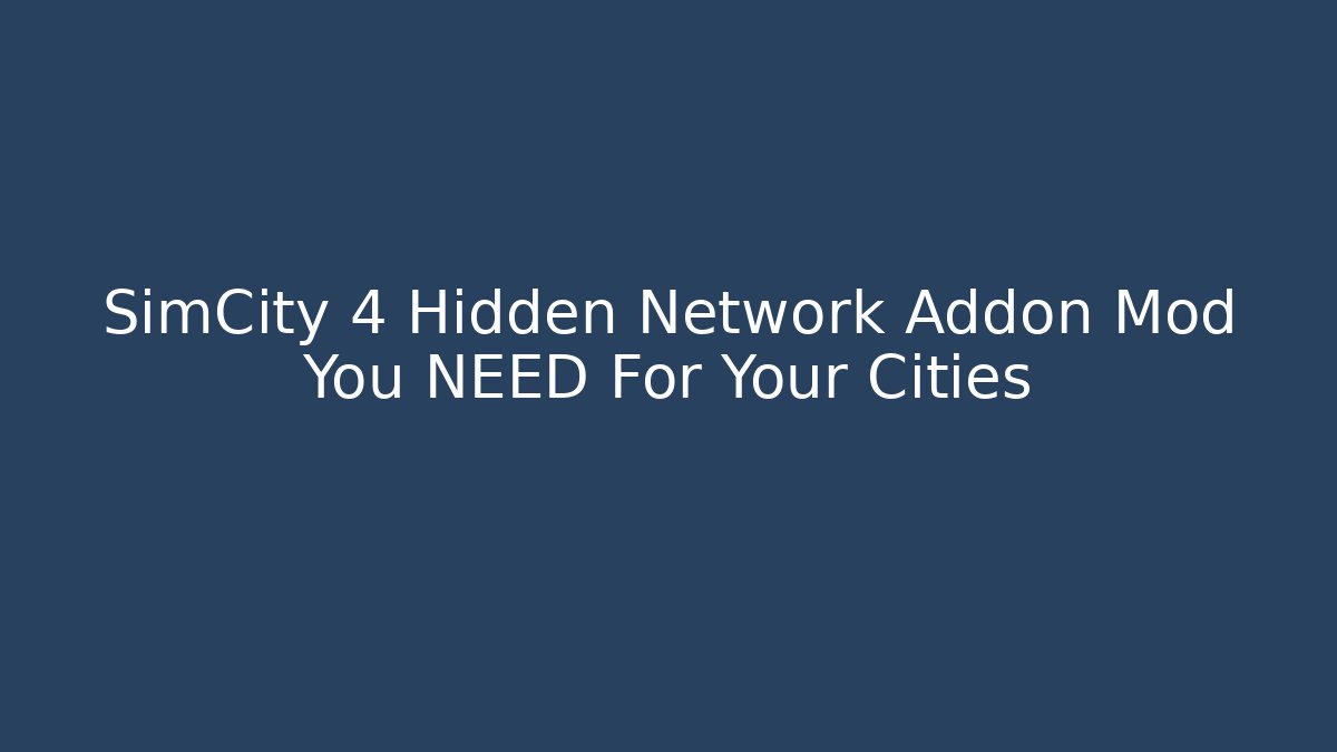 SimCity 4 Hidden Network Addon Mod You NEED For Your Cities
