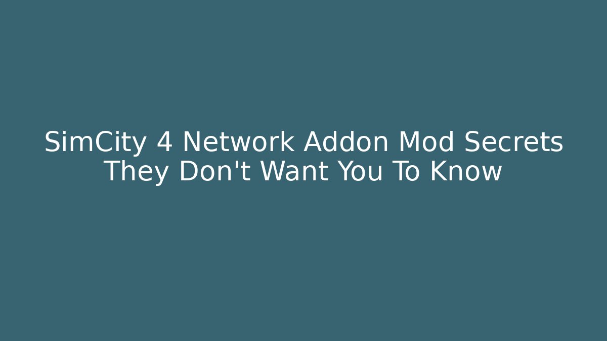 SimCity 4 Network Addon Mod Secrets They Don't Want You To Know - Método de Aprovação