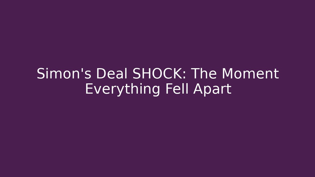 Simon's Deal SHOCK: The Moment Everything Fell Apart