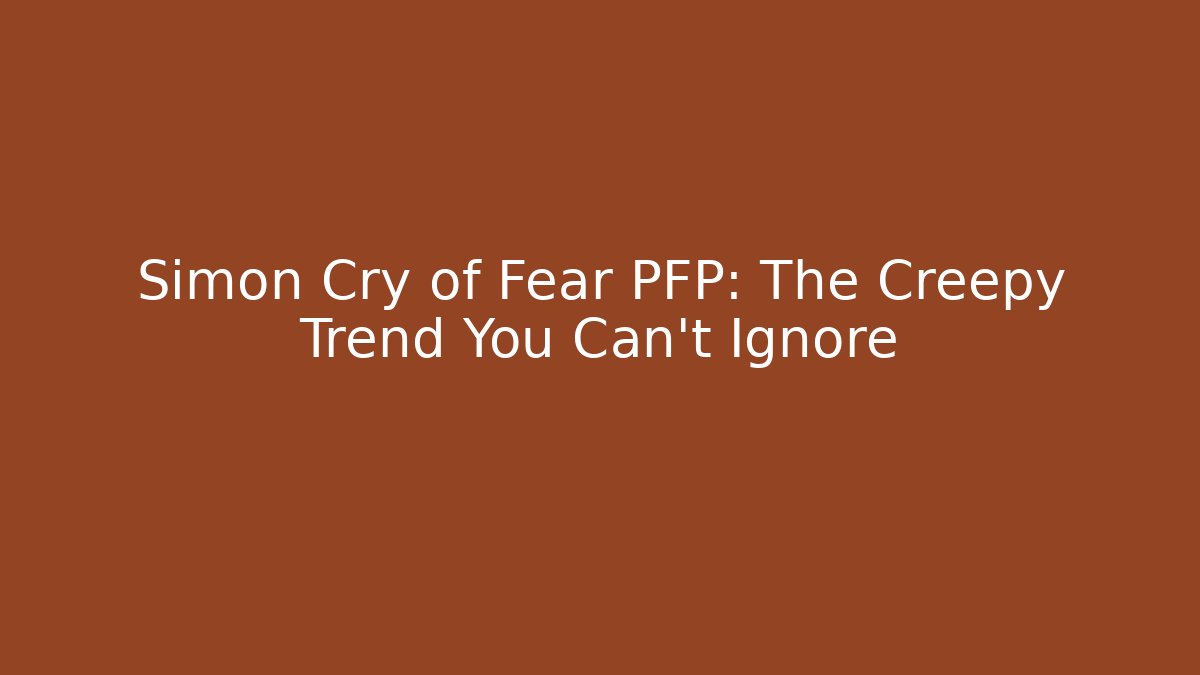 Simon Cry of Fear PFP: The Creepy Trend You Can’t Ignore