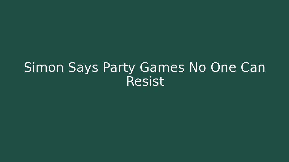 Simon Says Party Games No One Can Resist