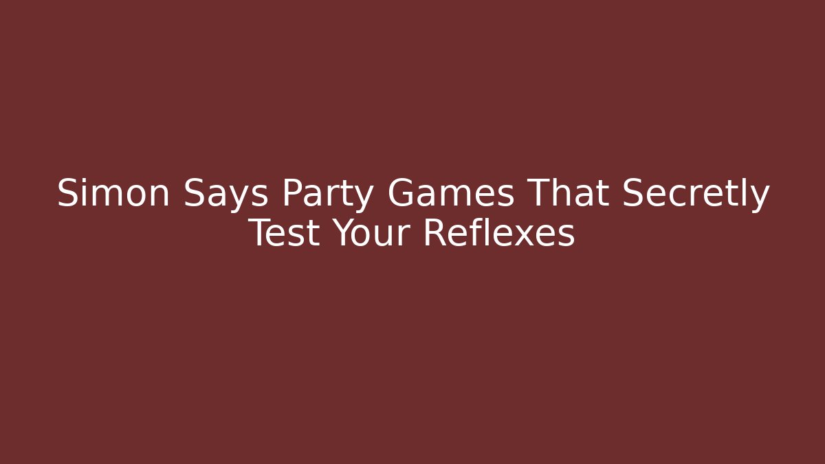 Simon Says Party Games That Secretly Test Your Reflexes