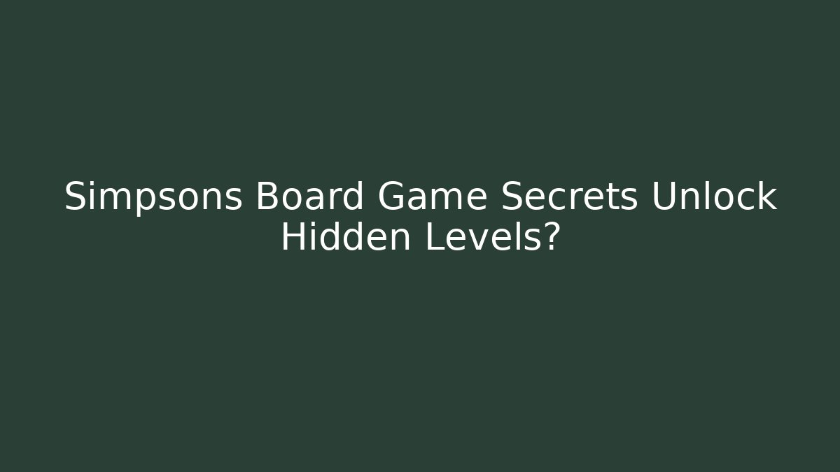 Simpsons Board Game Secrets Unlock Hidden Levels? - Método de Aprovação