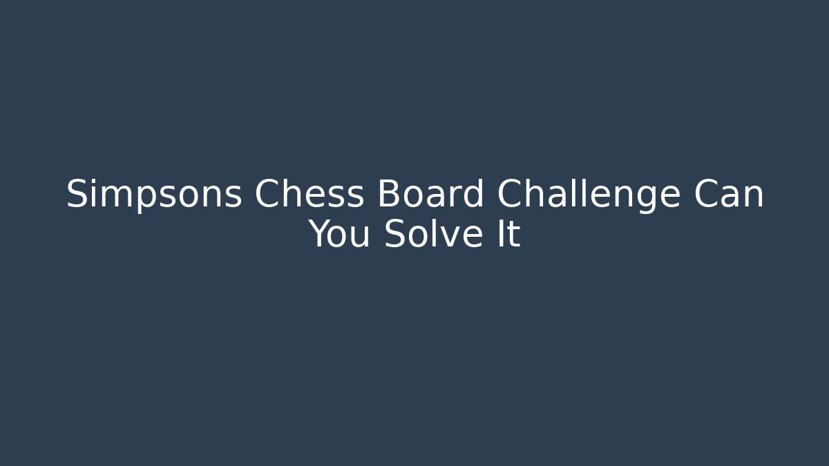 Simpsons Chess Board Challenge Can You Solve It