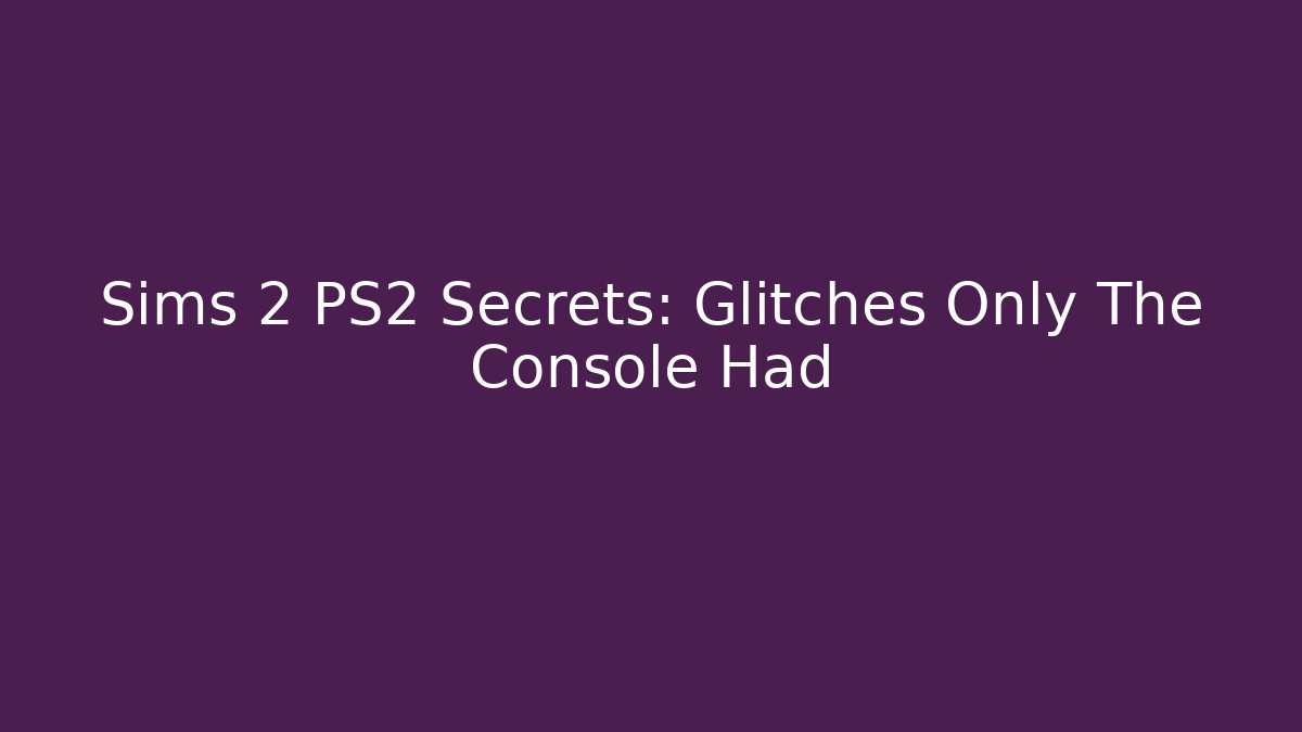 Sims 2 PS2 Secrets: Glitches Only The Console Had