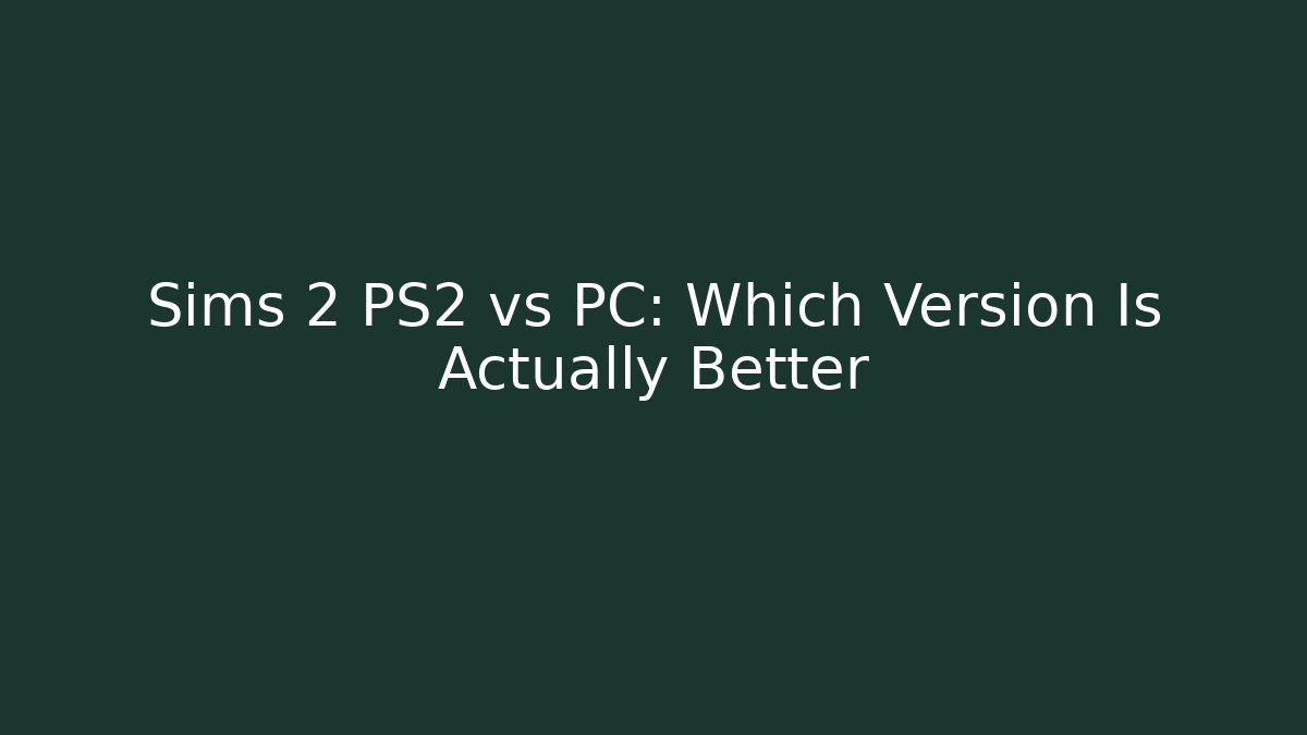 Sims 2 PS2 vs PC: Which Version Is Actually Better