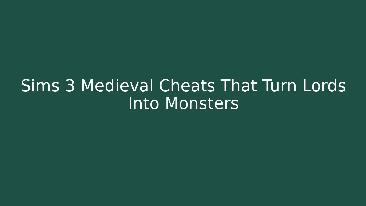 Sims 3 Medieval Cheats That Turn Lords Into Monsters