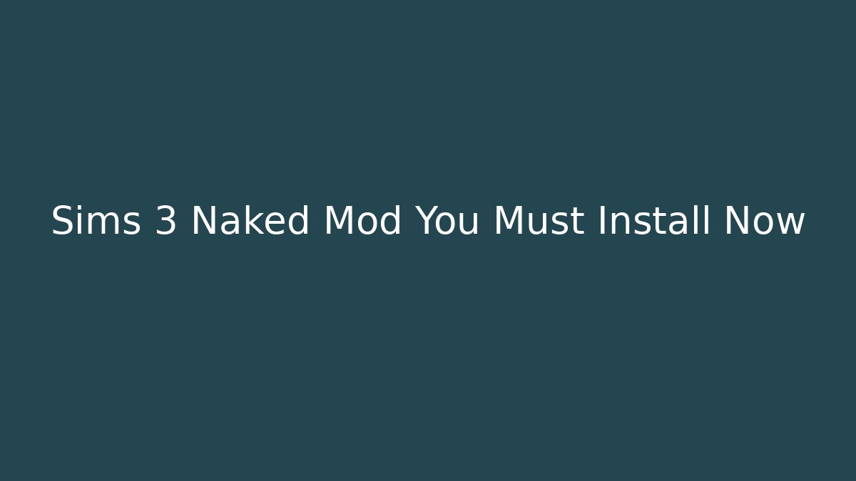 Sims 3 Naked Mod You Must Install Now
