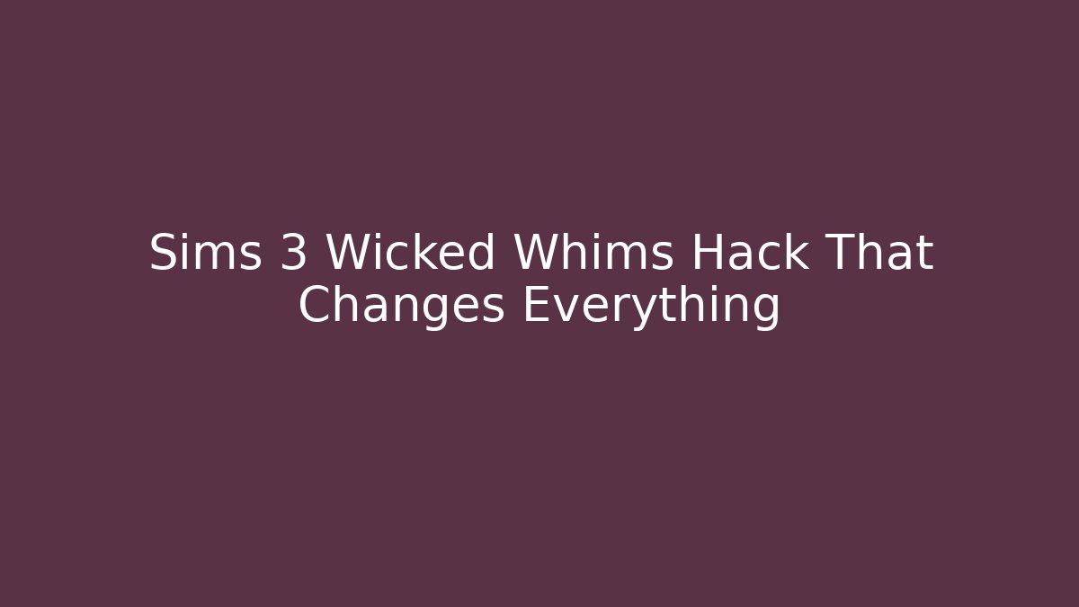 Sims 3 Wicked Whims Hack That Changes Everything - Método de Aprovação