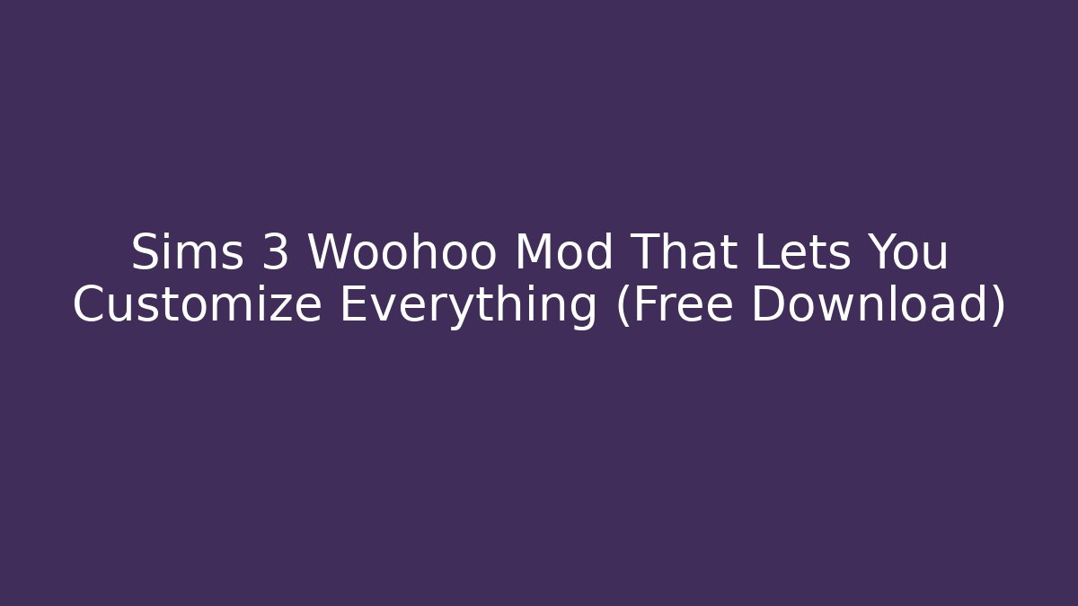 Sims 3 Woohoo Mod That Lets You Customize Everything (Free Download) - Método de Aprovação