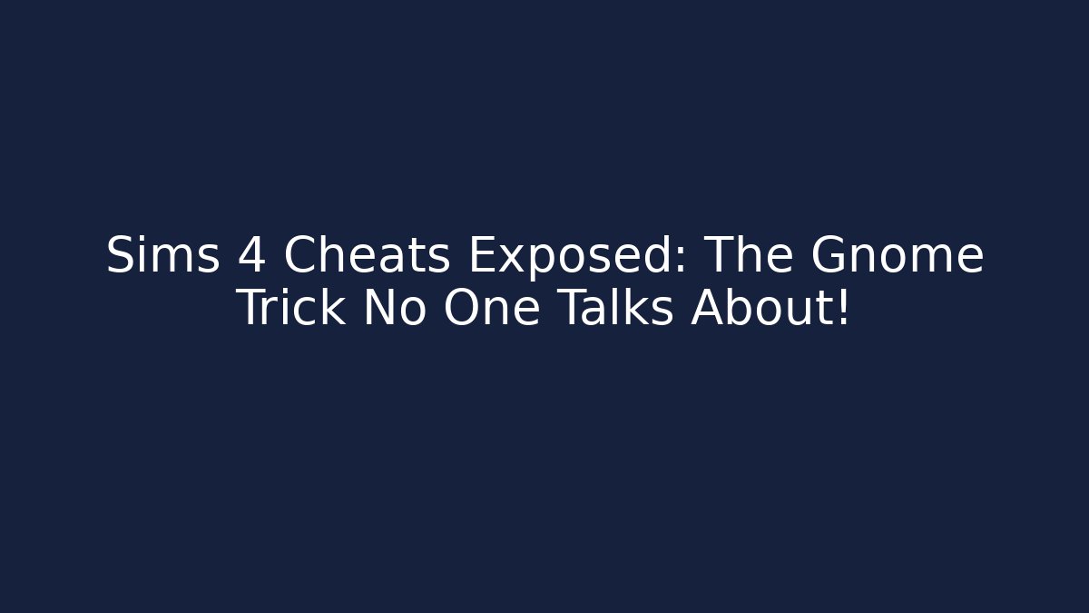 Sims 4 Cheats Exposed: The Gnome Trick No One Talks About!
