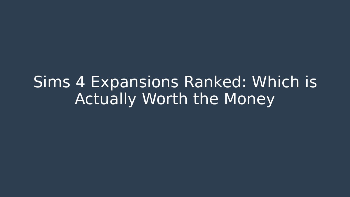 Sims 4 Expansions Ranked: Which is Actually Worth the Money