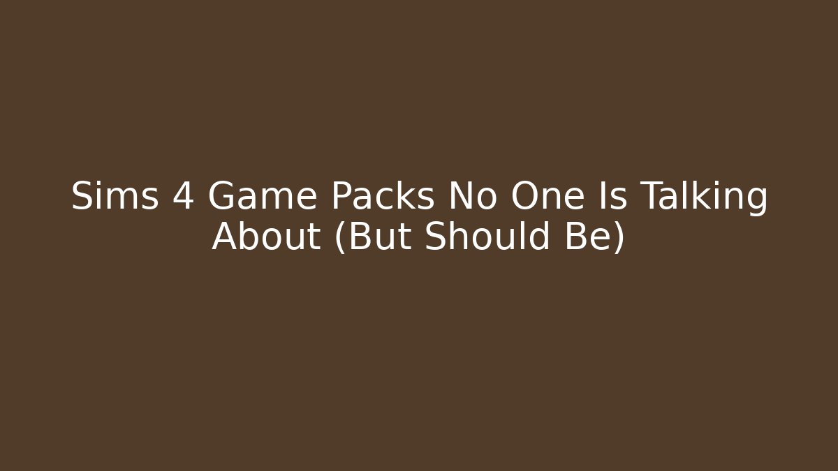 Sims 4 Game Packs No One Is Talking About (But Should Be) - Método de Aprovação
