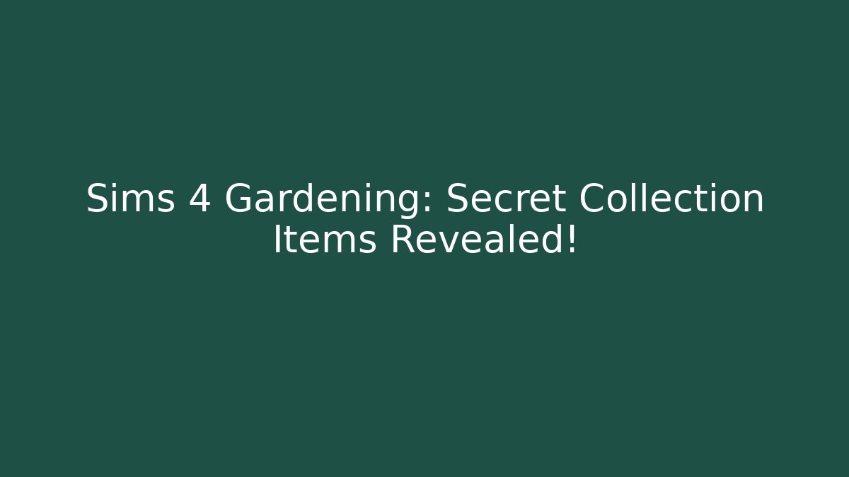 Sims 4 Gardening: Secret Collection Items Revealed! - Método de Aprovação