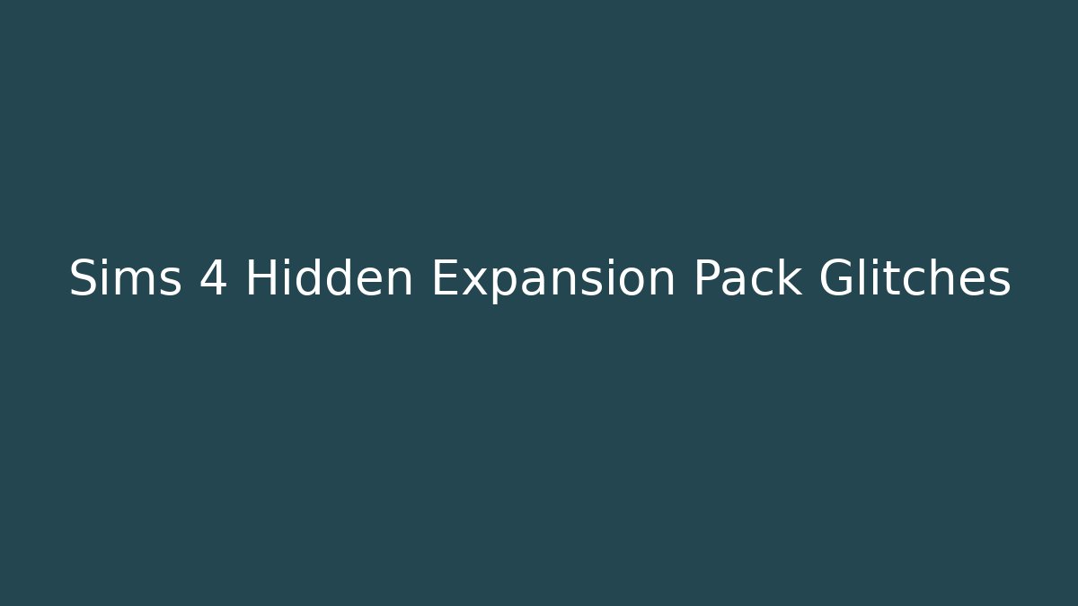 Sims 4 Hidden Expansion Pack Glitches