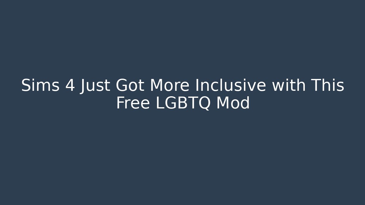 Sims 4 Just Got More Inclusive with This Free LGBTQ Mod