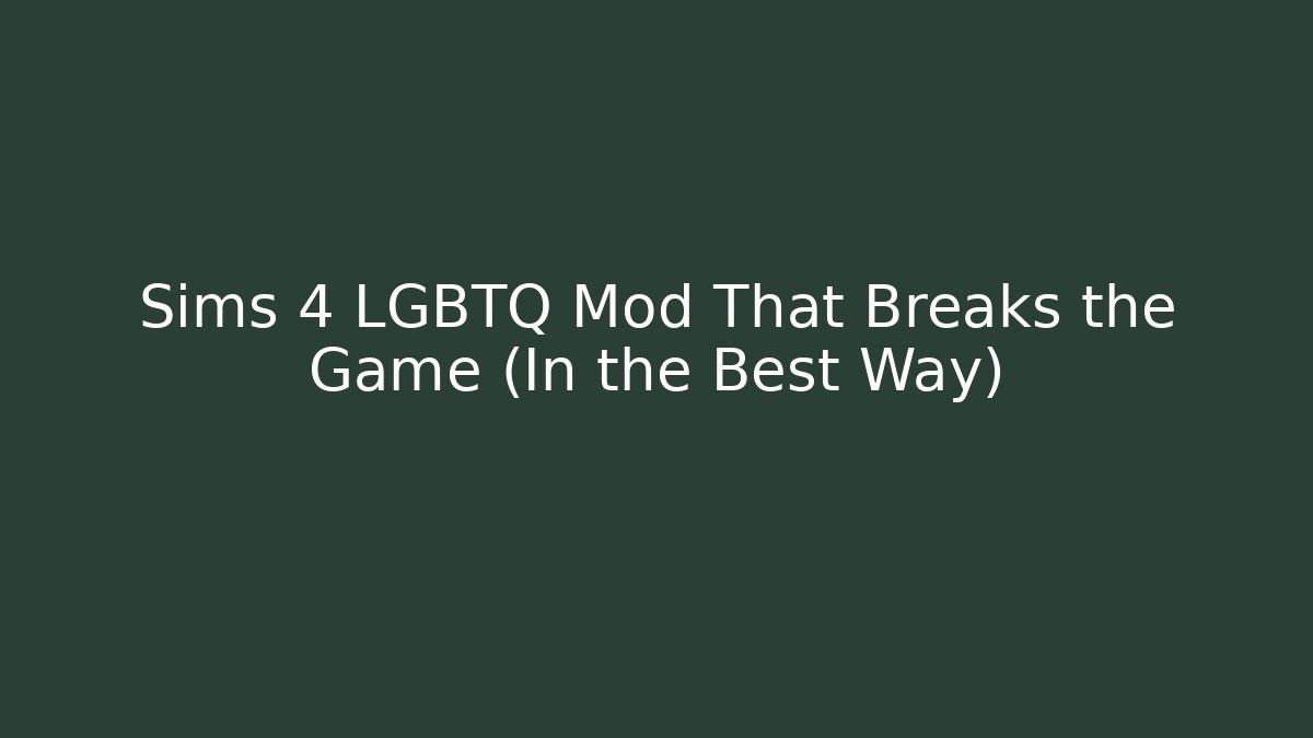 Sims 4 LGBTQ Mod That Breaks the Game (In the Best Way)