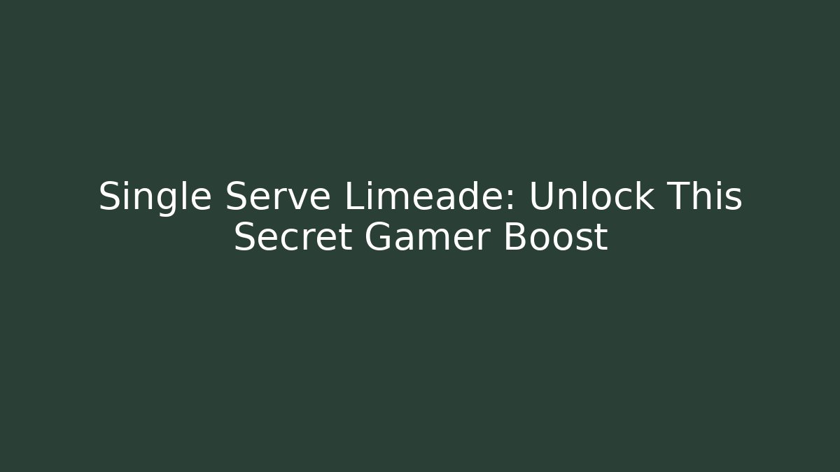 Single Serve Limeade: Unlock This Secret Gamer Boost