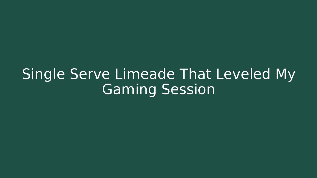 Single Serve Limeade That Leveled My Gaming Session