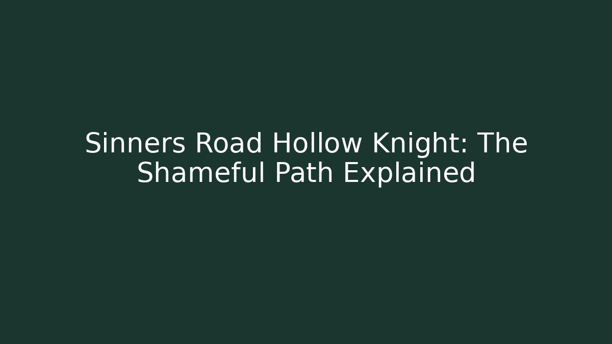 Sinners Road Hollow Knight: The Shameful Path Explained