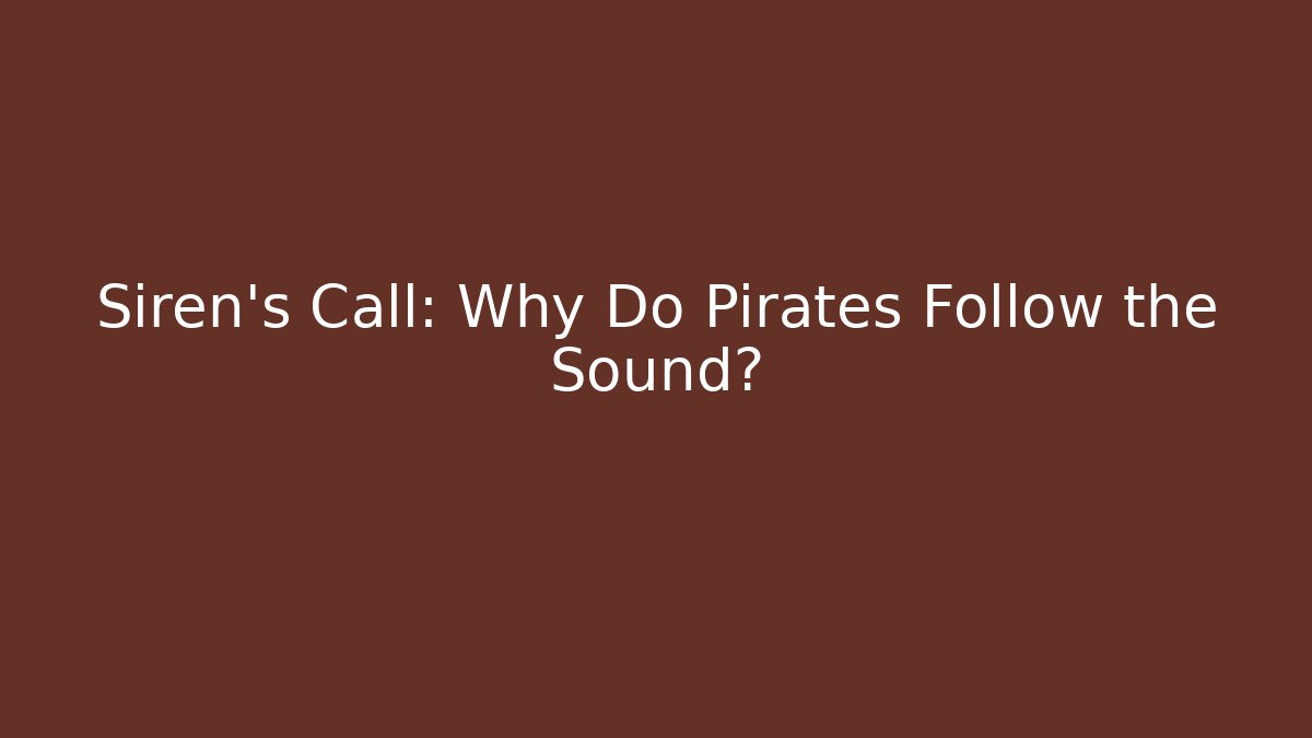 Siren's Call: Why Do Pirates Follow the Sound? - Método de Aprovação