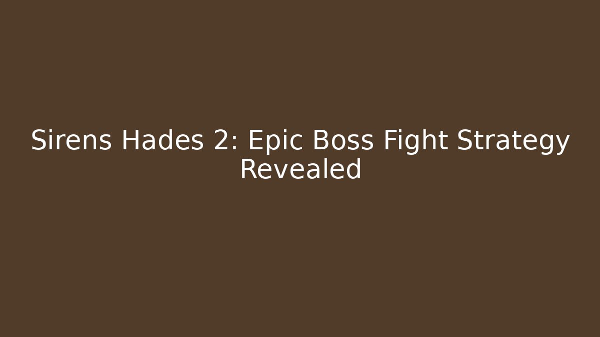 Sirens Hades 2: Epic Boss Fight Strategy Revealed - Método de Aprovação