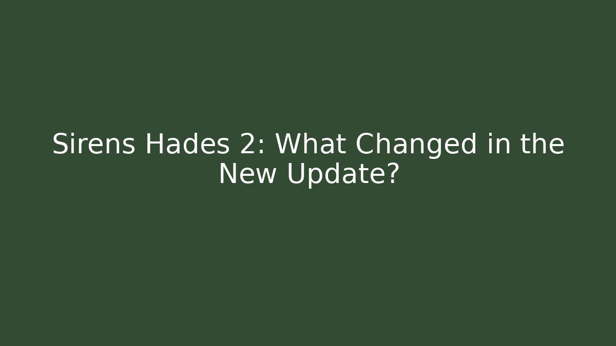 Sirens Hades 2: What Changed in the New Update?