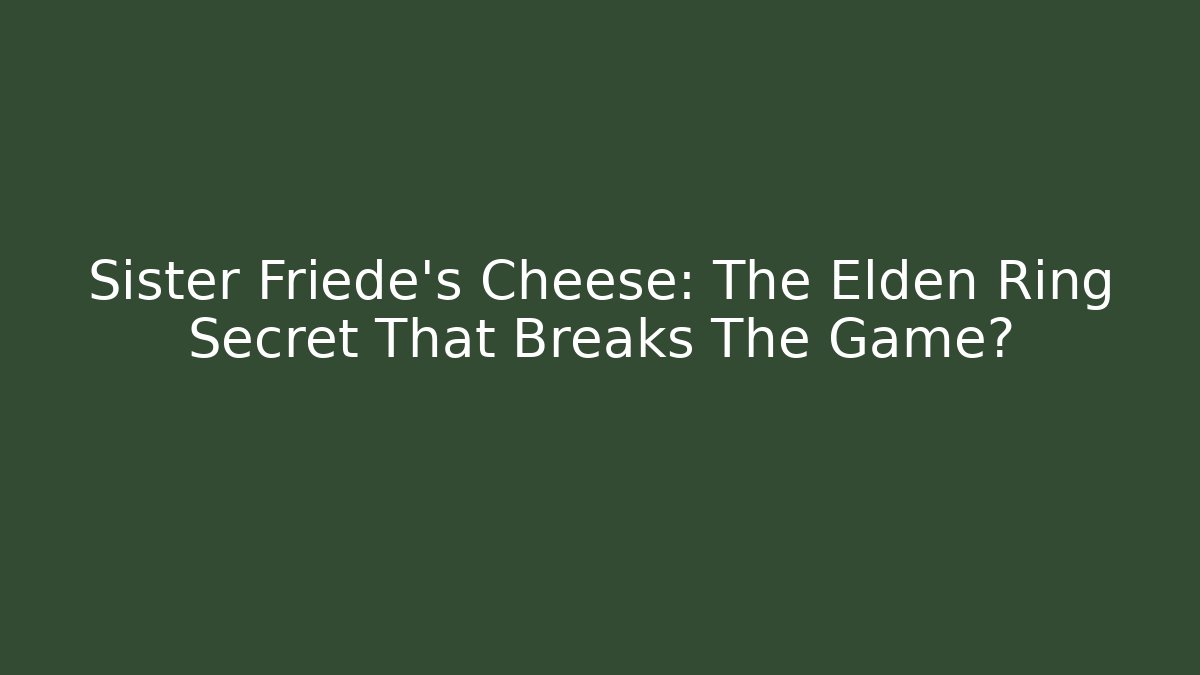 Sister Friede's Cheese: The Elden Ring Secret That Breaks The Game? - Método de Aprovação
