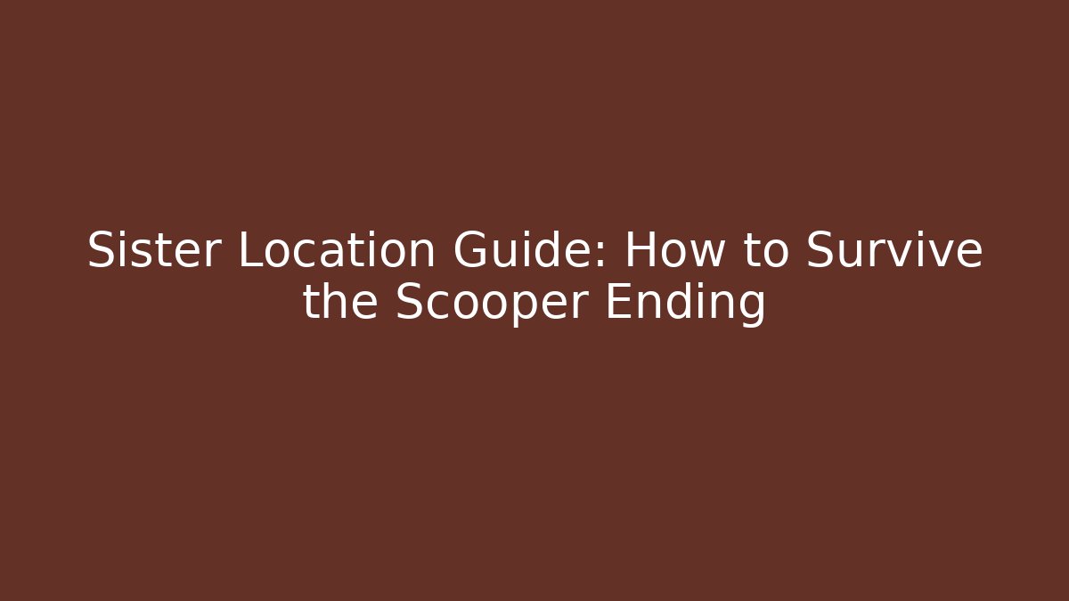 Sister Location Guide: How to Survive the Scooper Ending