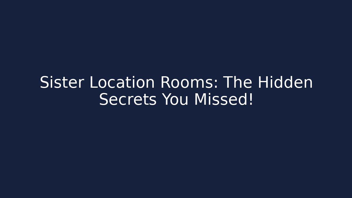 Sister Location Rooms: The Hidden Secrets You Missed!