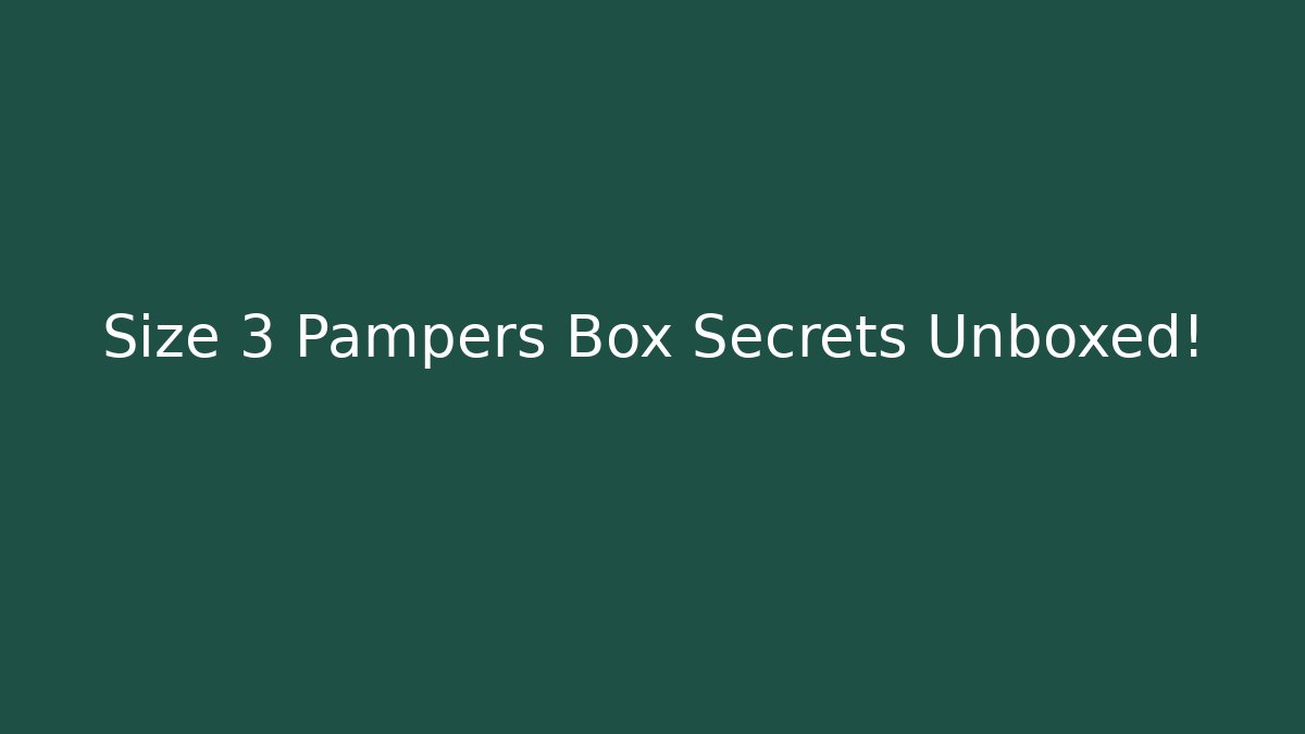 Size 3 Pampers Box Secrets Unboxed!