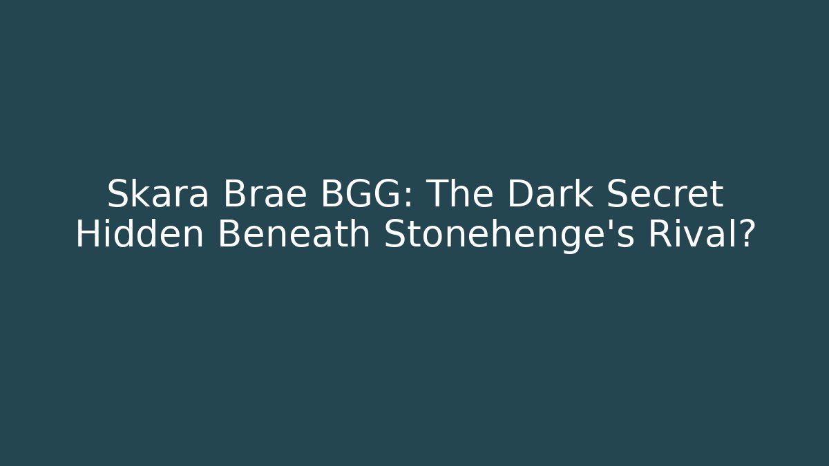 Skara Brae BGG: The Dark Secret Hidden Beneath Stonehenge's Rival? - Método de Aprovação