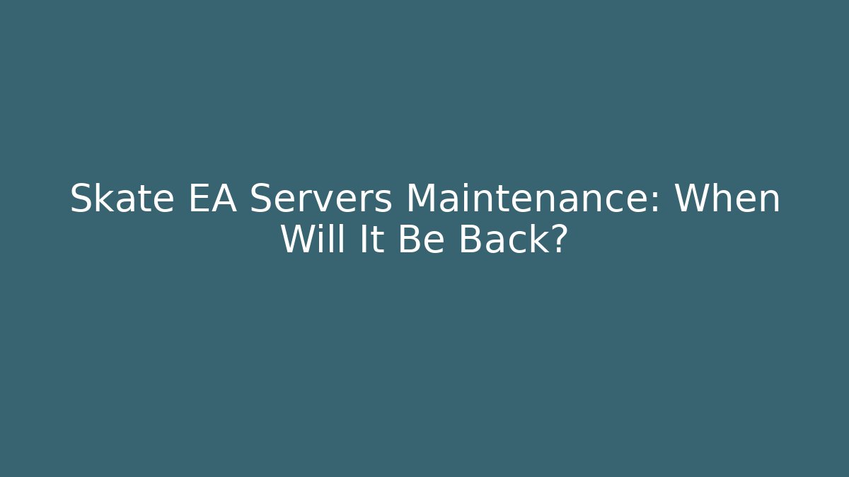 Skate EA Servers Maintenance: When Will It Be Back?