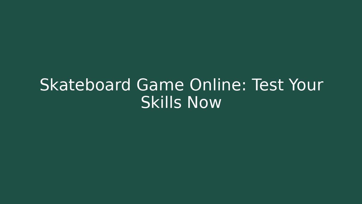 Skateboard Game Online: Test Your Skills Now