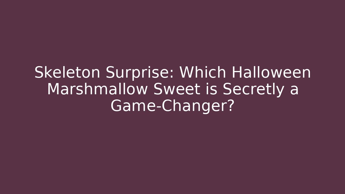 Skeleton Surprise: Which Halloween Marshmallow Sweet is Secretly a Game-Changer?