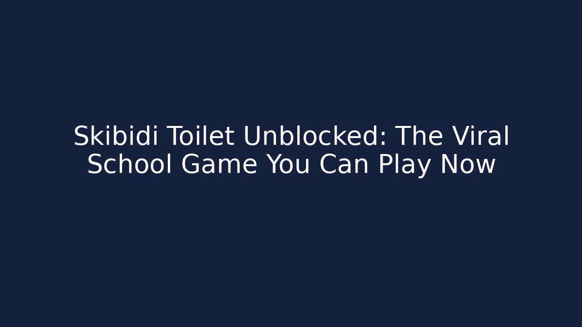 Skibidi Toilet Unblocked: The Viral School Game You Can Play Now - Método de Aprovação