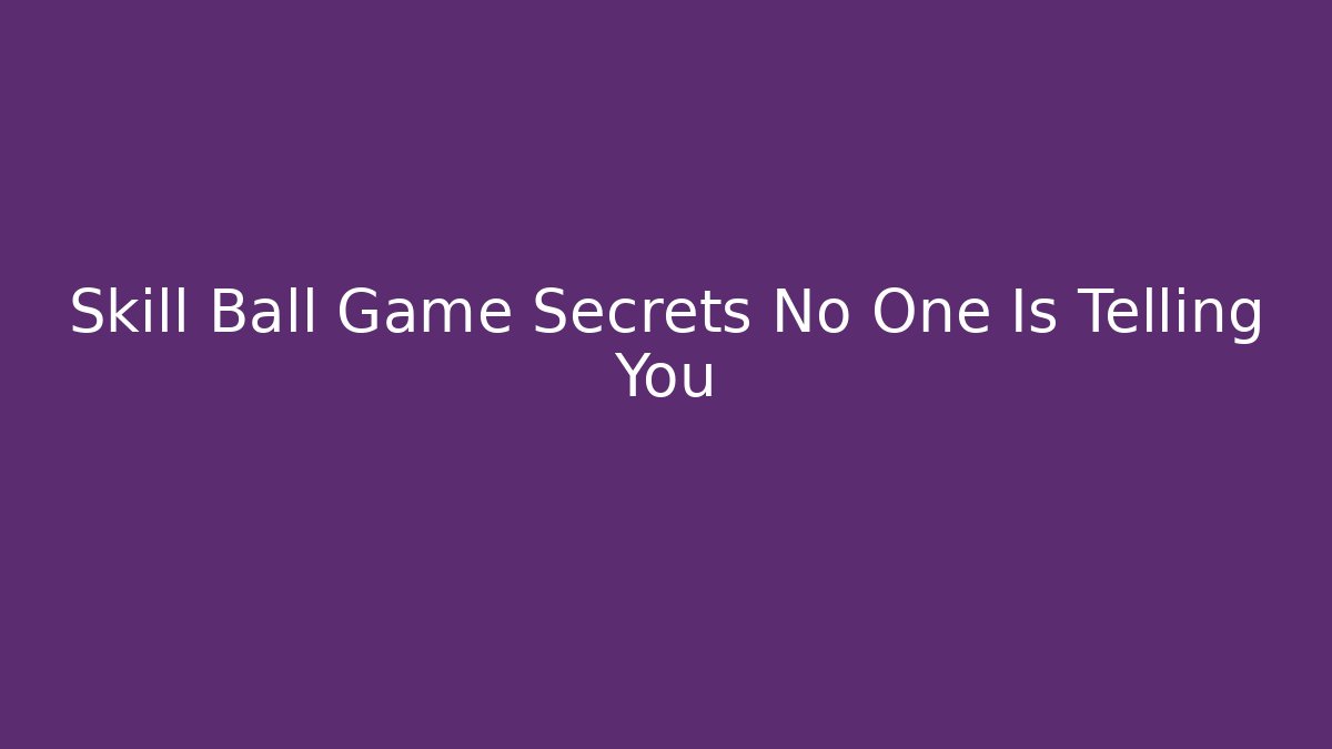 Skill Ball Game Secrets No One Is Telling You