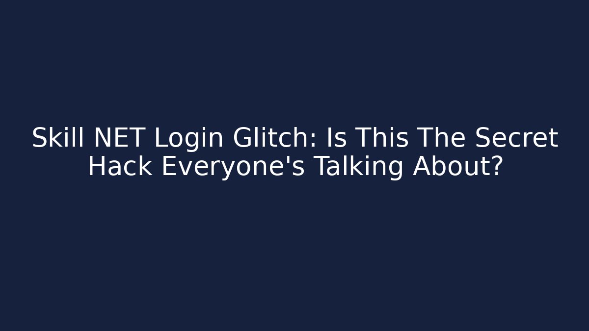 Skill NET Login Glitch: Is This The Secret Hack Everyone’s Talking About?
