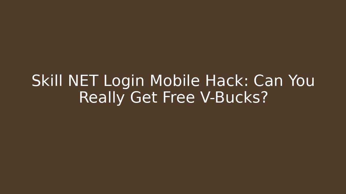 Skill NET Login Mobile Hack: Can You Really Get Free V-Bucks?